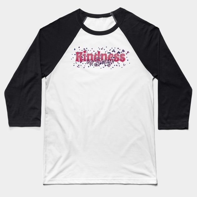 Kindness is Sexy Baseball T-Shirt by BethsdaleArt